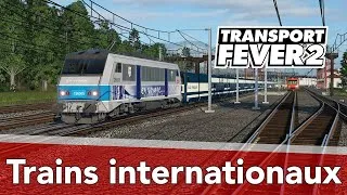 Miniature : Transport Fever 2 : LP08 EP32 - Trains internationaux