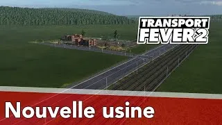 Miniature : Transport Fever 2 : LP08 EP29 - Nouvelle usine