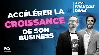Miniature : Accélérer la croissance de son business : 5 conseils avec François Denis