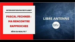 Miniature : Intervention BTLV - Ma Rencontre Rapprochée, Rêve ou Réalité ?