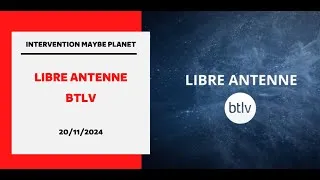 Miniature : Intervention Maybe Planet - Libre Antenne BTLV 20 Novembre 2024