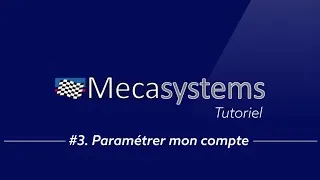 Miniature : Mecasystems/Barrault - Tuto #3 - Paramétrer mon compte