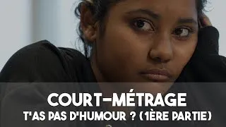 Miniature : Court-métrage "T'as pas d'humour ?" (1ère partie)