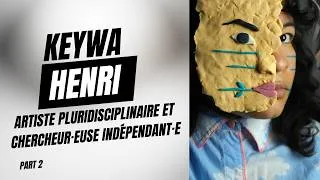 Miniature : KEYWA HENRI, ARTISTE PLURIDISCIPLINAIRE ET CHERCHEUR-EUSE INDÉPENDANT-E NOUS PARLE DE SON TRAVAIL