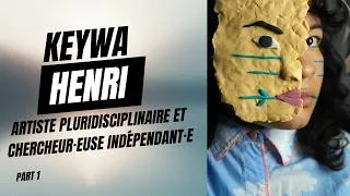 Miniature : KEYWA HENRI, ARTISTE PLURIDISCIPLINAIRE ET CHERCHEUR-EUSE INDÉPENDANT-E NOUS PARLE DE SON PARCOURS