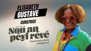 Miniature : ÉLISABETH GUSTAVE, CURATRICE DE L'EXPOSITION " NOU AN PÉYI RÉVÉ - TRAVERSÉES DE LA MANGROVE "