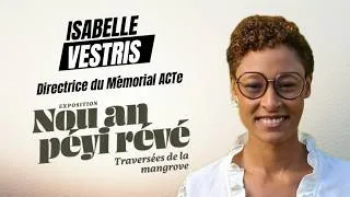 Miniature : ISABELLE VESTRIS, DIRECTRICE DU MÉMORIAL ACTE - " NOU AN PÉYI RÉVÉ - TRAVERSÉES DE LA MANGROVE