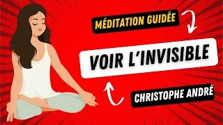Miniature : Dr Christophe André 🧘‍♂️- Voir l'invisible 🧘‍♂️│Méditation guidée