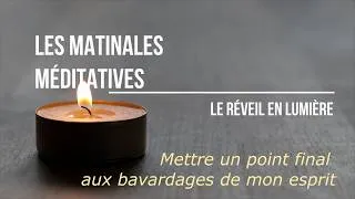 Miniature : Les Matinales Méditatives - Mettre un point final aux bavardages de mon esprit