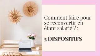 Miniature : Comment se reconvertir en étant salarié ? 5 dispositifs pour t'aider dans ton projet de reconversion
