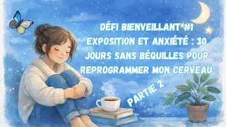 Miniature : Défi bienveillant #1 – Exposition et anxiété : 30 jours sans béquilles pour reprogrammer mon cerveau