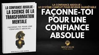 Miniature : La Confiance Absolue : Le Système Complet Pour Devenir Inarrêtable | Livre Audio