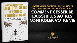 Miniature : Indépendance Émotionnelle : Arrête de Laisser Les Autres Contrôler Ta Vie | Livre Audio