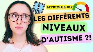 Miniature : Y a-t-il différents NIVEAUX ou TYPES d'AUTISME ? ATYPICLUB #19