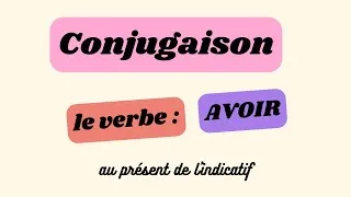 Miniature : Conjugaison : Le verbe avoir (présent de l'indicatif)