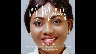 Miniature : M-Mélody, Mawugan (cover gospel de « under the influence » Chris brown)