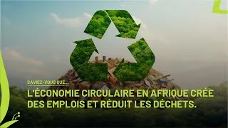 Miniature : SAVIEZ-VOUS QUE – L'ÉCONOMIE CIRCULAIRE EN AFRIQUE CRÉE DES EMPLOIS ET RÉDUIT LES DÉCHETS