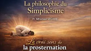 Miniature : Le Simplicisme - Pr. Mhamed SEGAME : Le vrai sens de la prosternation.