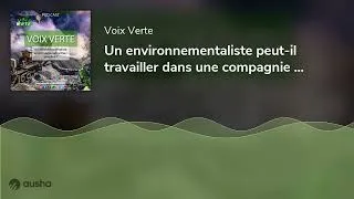 Miniature : Un environnementaliste peut-il travailler dans une compagnie minière ? Professionnel ou activiste ?