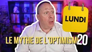 Miniature : "ÇA VA COMME UN LUNDI"... 4 MOTS TOXIQUES | LE MYTHE DE L'OPTIMISME
