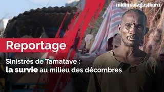 Miniature : Reportage - Sinistrés de Tamatave : la survie au milieu des décombres
