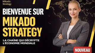 Miniature : Bienvenue sur Mikado Strategy — La chaîne qui décrypte l'économie mondiale pour votre business