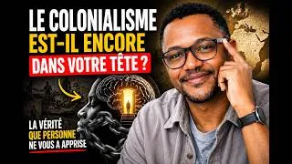 Miniature : Le Colonialisme est-il encore dans votre tête ? La vérité que personne ne vous a apprise #Mindsets