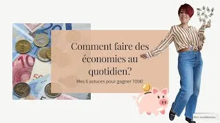 Miniature : Mes 6 astuces pour faire des économies au quotidien.