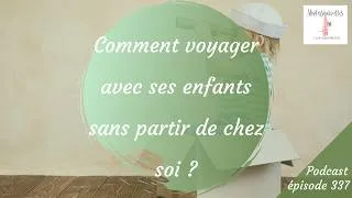 Miniature : Comment voyager avec ses enfants sans partir de chez soi ?