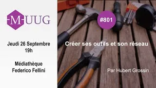 Miniature : MUUG #801 - Créer ses outils, par Hubert Grossin