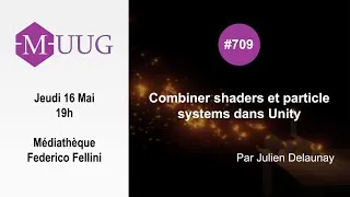 Miniature : MUUG#709 - Combiner shaders et particules, par Julien Delaunay