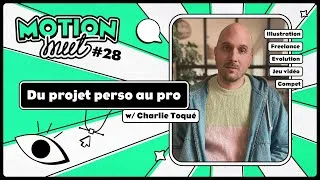 Miniature : Motion Meet #28 - Du projet perso au pro - Ft. Charlie Toqué