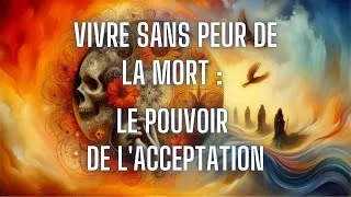 Miniature : La peur de la mort : Comprendre, accepter et transcender ✨