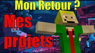 Miniature : Mon retour ? Mes prochains projets.