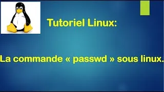 Miniature : Tutoriel Linux - 47. Comment changer un mot de passe d'un utilisateur sous Linux ?
