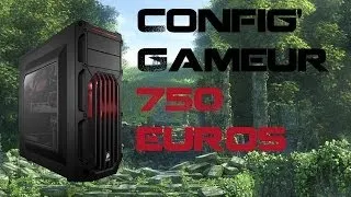 Miniature : Config du mois | avril 2014 | config' gamer a 750 € | Fr/HD