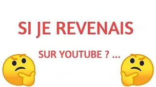 Miniature : SI JE REVENAIS SUR YOUTUBE ?