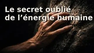Miniature : Le secret oublié de l’énergie humaine!