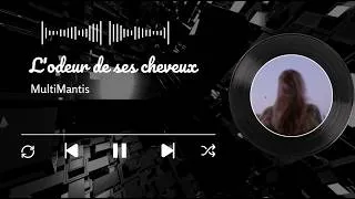 Miniature : L’Odeur de Ses Cheveux – Multi Mantis | Chanson d’amour, de souvenirs et de manque 💔