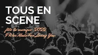 Miniature : Tous En Scène fête la musique 2022 - I Was Made For Loving You