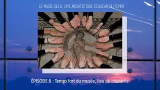 Miniature : Le Musée bleu, une architecture couleur du temps - Épisode 8 : Lieu de créativité 8/9