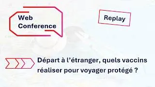 Miniature : [ REPLAY ] Webconférence - Départ à l’étranger, quels vaccins réaliser pour voyager protégé ?
