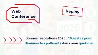 Miniature : Webconférence - Bonnes résolutions 2026 : 10 gestes pour diminuer les polluants dans mon quotidien