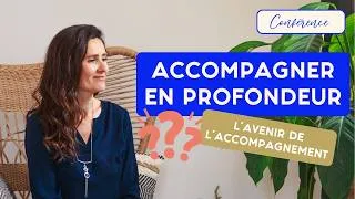 Miniature : Accompagner en profondeur : l'avenir de l'accompagnement ?