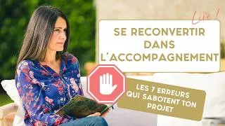 Miniature : Se RECONVERTIR dans l'accompagnement : Les 7 ERREURS qui sabotent ton projet