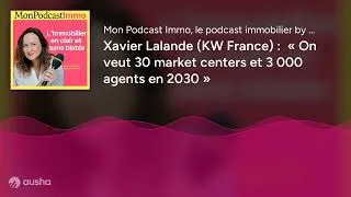 Miniature : Xavier Lalande (KW France) :  « On veut 30 market centers et 3 000 agents en 2030 »