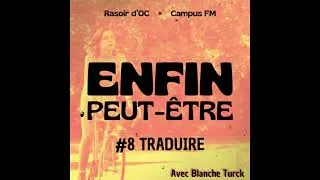 Miniature : Traduire | Avec Blanche Turck [Enfin peut-être, l'émission #8]