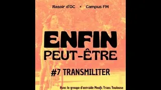 Miniature : Transmiliter | Avec MTT - Meufs trans Toulouse [Enfin peut-être, l'émission #7]