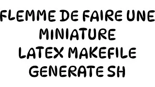 Miniature : [FC FLEMME} Créer makefile LaTeX grâce à un script sh