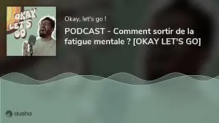 Miniature : PODCAST - Comment sortir de la fatigue mentale ? [OKAY LET'S GO]